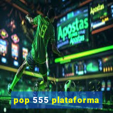 pop 555 plataforma